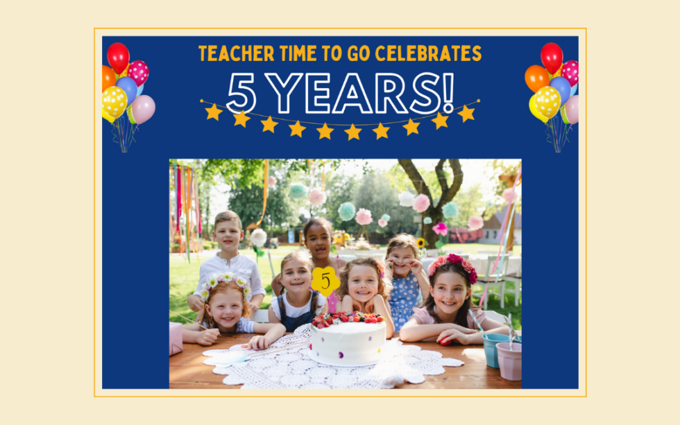 Teacher Time To Go Celebrates 5 Years in Business! - Teacher Time To Go